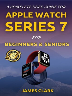 cover image of The Complete User Guide For Apple Watch Series 7 For Beginners & Seniors